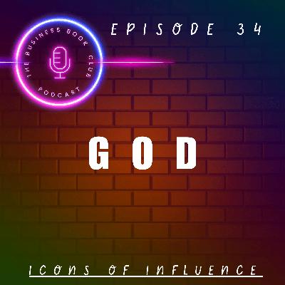 The Concept of God: Belief, Influence & Moral Imagination - Icons of Influence Podcast - A business book club Series