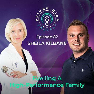 082- Sheila Kilbane - Fuelling A High-Performance Family