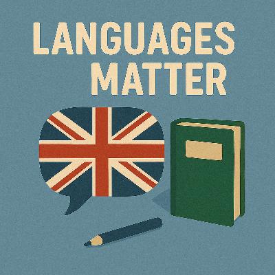 #23 Languages Matter - A Deep Dive into British Language Learning