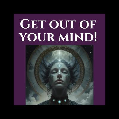 Get out of your mind! -Your Mind Is Not Your Master