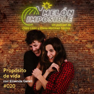 #020 Propósito de vida con Elisenda Gatell / Melón Imposible Podcast #020 Propósito de vida con Elisenda Gatell / Melón Imposible Podcast