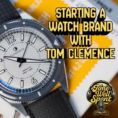 Starting a Watch Microbrand, Behind the Scenes with Tom Clemence Ep. 010 Starting a Watch Microbrand, Behind the Scenes with Tom Clemence Ep. 010