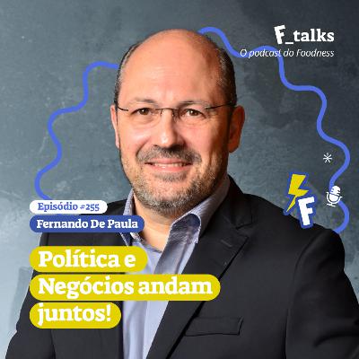 Fernando De Paula - Política e Negócios andam juntos! #255