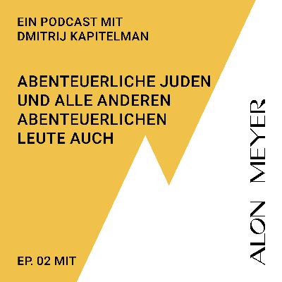 Abenteuerliche Juden und alle anderen abenteuerlichen Leute auch - mit Dmitrij Kapitelman und Alon Meyer