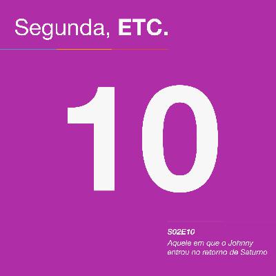 S02E10 – Aquele em que o Johnny entrou no retorno de Saturno