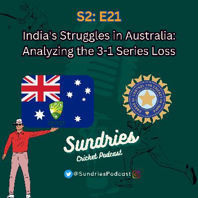S2E21: India's Struggles in Australia: Analyzing the 3-1 Series Loss