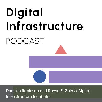 Episode 8: Rayya El Zein on the Digital Infrastructure Incubator Episode 8: Rayya El Zein on the Digital Infrastructure Incubator