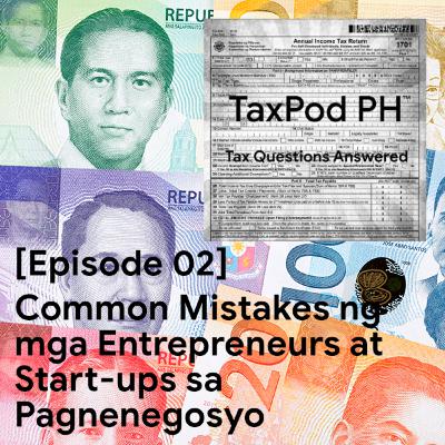 [Episode 02] Common Mistakes ng mga Entrepreneurs at Start-ups sa Pagnenegosyo