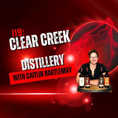 119: Clear Creek Distillery With Caitlin Bartlemay