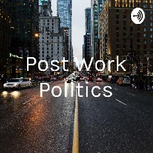 Make You Proud of You Today - Post Work Politics