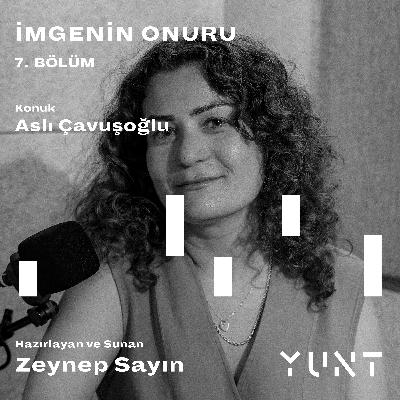 7.Bölüm - Aslı Çavuşoğlu 7.Bölüm - Aslı Çavuşoğlu