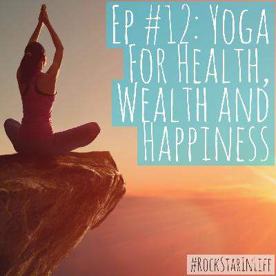 #12: Yoga For Health Wealth and Happiness