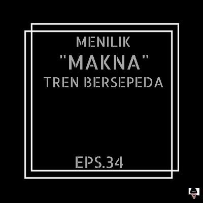 Episode 34 Menilik "Makna" Tren Bersepeda Episode 34 Menilik "Makna" Tren Bersepeda