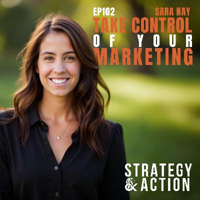 Ep102 Sara Nay - Stop Outsourcing Your Marketing Blindly: The Anti-Agency Model That's Changing Everything