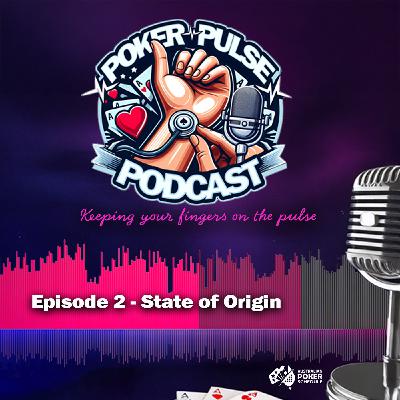 Poker Pulse Podcast - Episode 2 - State of Origin