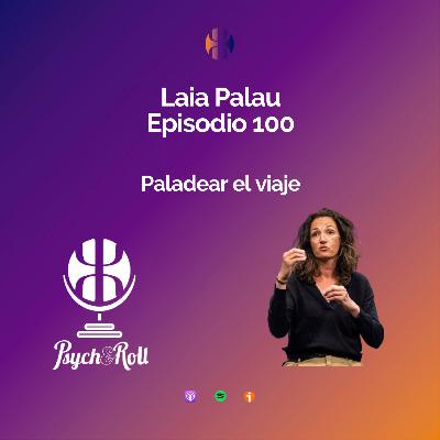 Laia Palau. Paladear el viaje - Episodio 100