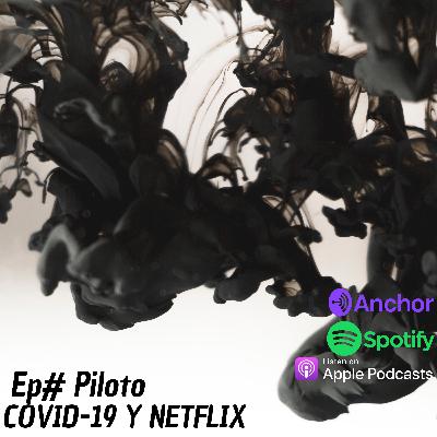 Ep# Piloto. COVID-19 y Netflix