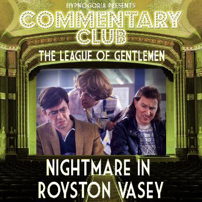 COMMENTARY CLUB Minisode 71 - Nightmare in Royston Vasey