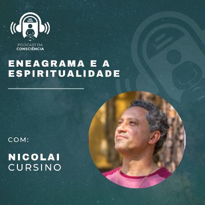 Nicolai Cursino com Eneagrama Espiritual - Podcast da Consciência #52