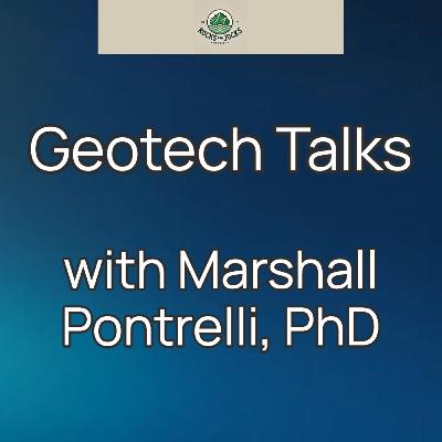 Geotech Talks with Marshall Pontrelli, PhD