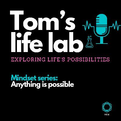 Episode 42 Mindset series: Anything is possible