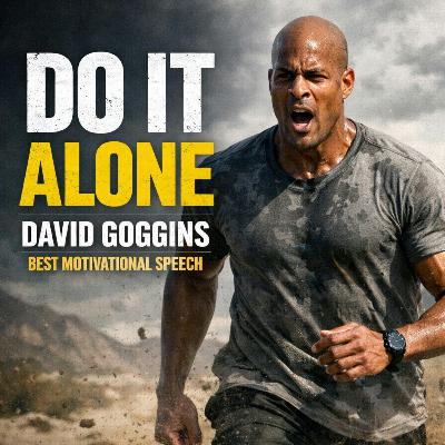DO IT ALONE – David Goggins' Powerful Motivational Speech