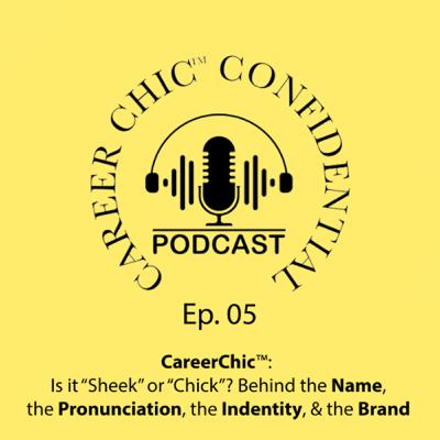5. CareerChic™️: Is It “Sheek” or “Chick”? Behind the Name, the Pronunciation, Identity, & the Brand 5. CareerChic™️: Is It “Sheek” or “Chick”? Behind the Name, the Pronunciation, Identity, & the Brand