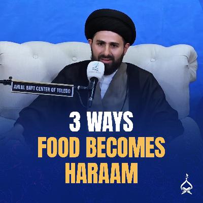 How Your Food Turns Haraam & Impacts You | Sayed Baqir Qazwini