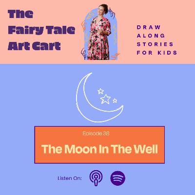 The Moon In The Well: A Draw Along Story For Kids