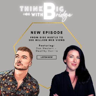 FROM SIDE HUSTLE TO 200 MILLION WEB VIEWS FT: DAN WESTERN, FOUNDER OF WEALTHY GORILLA FROM SIDE HUSTLE TO 200 MILLION WEB VIEWS FT: DAN WESTERN, FOUNDER OF WEALTHY GORILLA