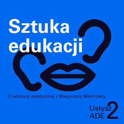 Usłysz ADE 2 | 4 Sztuka edukacji