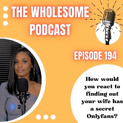 Episode 194 |How would you react to finding out your wife has a secret Onlyfans