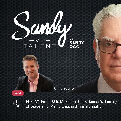 030: REPLAY: From DJ to McKinsey: Chris Gagnon's Journey of Leadership, Mentorship, and Transformation