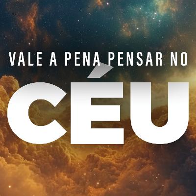 Vale a Pena Pensar no Céu! // Pr. Sillas Campos Vale a Pena Pensar no Céu! // Pr. Sillas Campos