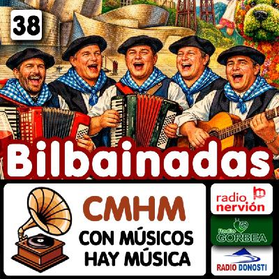 Ep038 Bilbainadas - Con músicos hay música - Radio Nervión, Radio Gorbea, Radio Donosti - CMHM