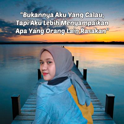 BUKANNYA AKU YANG GALAU, TAPI AKU LEBIH MENYAMPAIKAN APA YANG ORANG LAIN RASAKAN - Dwi Sartika