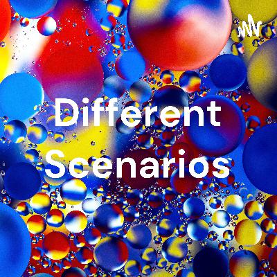 Different Scenarios