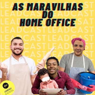 EP2 - As Maravilhas do Home Office EP2 - As Maravilhas do Home Office