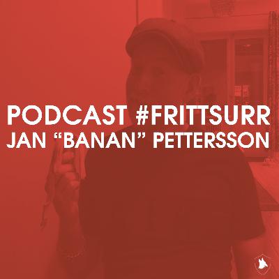 #frittsurr 22. Jan "Banan" Pettersson #frittsurr 22. Jan "Banan" Pettersson