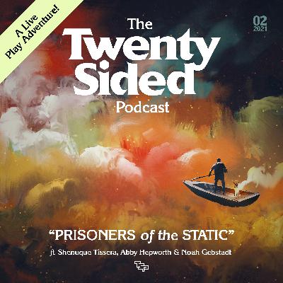 Ep. 18 - That Funny Feeling (Prisoners of the Static Arc)