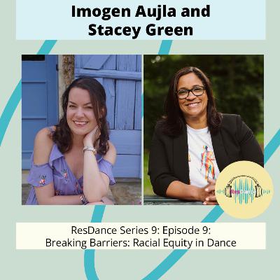 ResDance Series 9: Episode 9: Breaking Barriers: Racial Equity in Dance with Imogen Aujla and Stacey Green ResDance Series 9: Episode 9: Breaking Barriers: Racial Equity in Dance with Imogen Aujla and Stacey Green