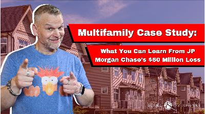 Ep 170: Multifamily Case Study: What You Can Learn From JP Morgan Chase's $60 Million Loss