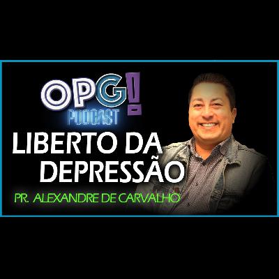 Ep 2 - Liberto da Depressão - Pr. Alexandre de Carvalho