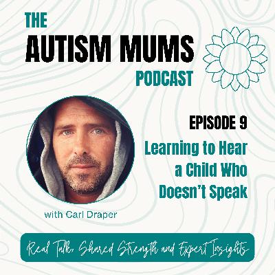 Learning to Hear a Child Who Doesn’t Speak with Carl Draper