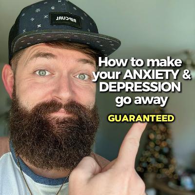 How to make your ANXIETY & DEPRESSION go away. Guaranteed How to make your ANXIETY & DEPRESSION go away. Guaranteed