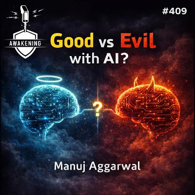 #409 Will Good beat Evil in AI with Manuj Aggarwal #409 Will Good beat Evil in AI with Manuj Aggarwal