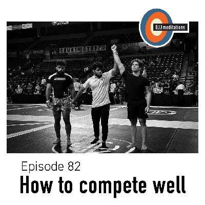 BJJ Meditations 82 | How to compete well