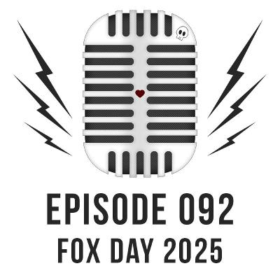 Episode 092 - Fox Day 2025 Episode 092 - Fox Day 2025