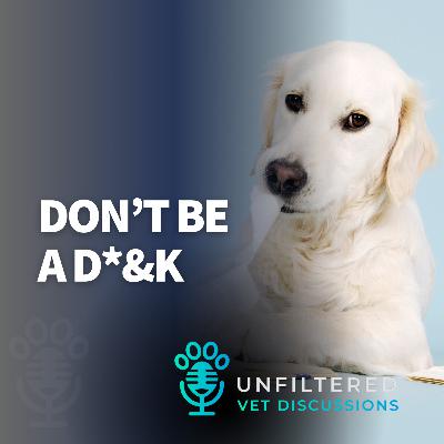 Don’t Be A D*&K Don’t Be A D*&K
