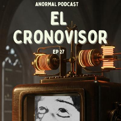E27 El CRONOVISOR: el SECRETO mejor guardado del VATICANO